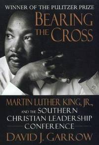 Bearing the Cross: Martin Luther King, JR., and the Southern Christian Leadership Conference