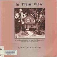 cover of In Plain View: a Photo/document of Old East Lawrence, Douglas County, Kansas
