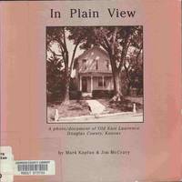 In Plain View: a Photo/document of Old East Lawrence, Douglas County,  Kansas