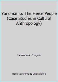 Yanomamo: The Fierce People (Case Studies in Cultural Anthropology)