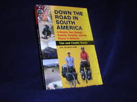 Down the Road in South America: A Bicycle Tour through Poverty  Paradise  and the Places in Between