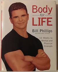 Body for Life : 12 Weeks to Mental and Physical Strength by Phillips, Bill; D&#39;Orso, Michael