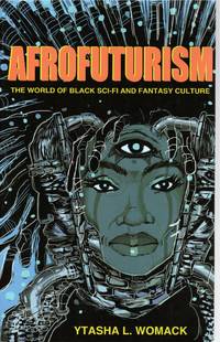Afrofuturism: The World of Black Sci-Fi and Fantasy Culture