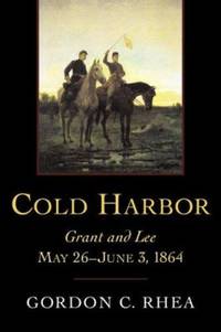 Cold Harbor : Grant and Lee, May 26-June 3 1864