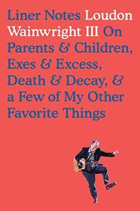 Liner Notes: On Parents, Children, Exes, Excess, Decay & a Few More of My Favourite Things
