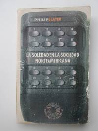 La Soledad En La Sociedad Norteamericana by Philip Elliot Slater - 1978