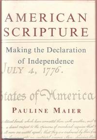 American Scripture: Making the Declaration of Independence by Pauline Maier - First Edition - 1997 - from Twin City Antiquarian Books (SKU: HIUS00163)