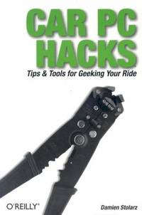 Car PC Hacks : Tips and Tools for Geeking Your Ride