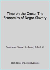 Time on the Cross: The Economics of American Negro Slavery,