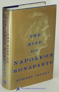 The Rise Of Napoleon Bonaparte by ASPREY, Robert - 2000