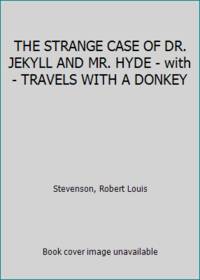 THE STRANGE CASE OF DR. JEKYLL AND MR. HYDE - with - TRAVELS WITH A DONKEY