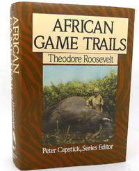 AFRICAN GAME TRAILS An Account of the African Wanderings of an American  Hunter-Naturalist by Theodore Roosevelt &  Peter Hathaway Capstick - 1988