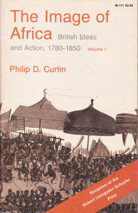 The Image of Africa: British Ideas and Action, 1780-1850, Volumes 1 and 2