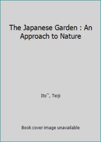The Japanese Garden : An Approach to Nature