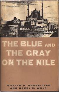 The Blue and the Gray on the Nile by William B. & Hazel C. Wolf Hesseltine - 1961 1st ed - from Auldfarran Books, IOBA (SKU: 16637)