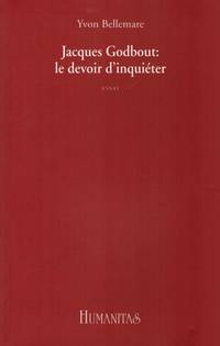 Jacques Godbout: le devoir d'inquiéter. Essai.