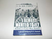 I Always Wanted to Fly: Americas Cold War Airmen