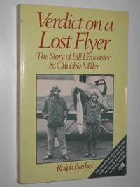 Verdict on a Lost Flyer : The Story of Bill Lancaster &amp; Chubbie Miller by Ralph Barker - 1986