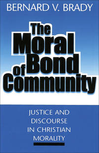 The Moral Bond of Community : Justice and Discourse in Christian Morality