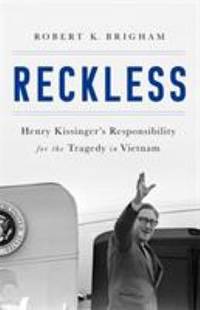 Reckless : Henry Kissinger and the Tragedy of Vietnam