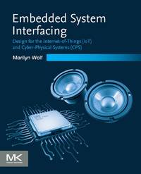 Embedded System Interfacing: Design for the Internet-of-Things (IoT) and Cyber-Physical Systems...