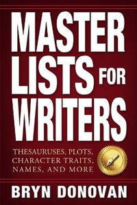 Master Lists for Writers: Thesauruses, Plots, Character Traits, Names, and More
