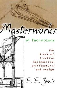 Masterworks of Technology: The Story of Creative Engineering, Architecture, and Design