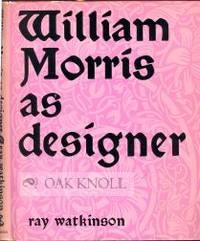 WILLIAM MORRIS AS DESIGNER by Ray Watkinson - Hardcover - 1967 - from Oak Knoll Books/Oak Knoll Press (SKU: 13391)