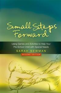 Small Steps Forward: Using Games and Activities to Help Your Pre-School Child with Special Needs...