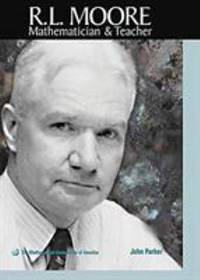 R.L. Moore: Mathematician and Teacher