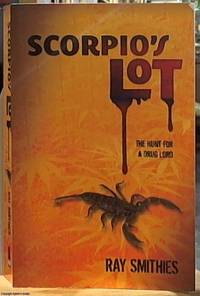 Scorpio&#039;s Lot; The Hunt for a Drug Lord by Smithies, Ray - 2009