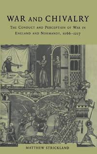 War and Chivalry: The Conduct and Perception of War in England and Normandy, 1066 1217