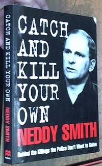 Catch and Kill Your Own: Behind the Killings the Police Don't Want to Solve by Neddy ( Arthur Stanley 1941 -- ) Smith - Paperback - Reprint - 1995 - from Syber's Books ABN 15 100 960 047 (SKU: 0269210)
