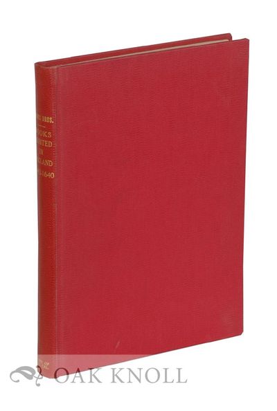 CATALOGUE OF BOOKS PRINTED IN ENGLAND, SCOTLAND & IRELAND AND OF ENGLISH BOOKS PRINTED ABROAD 1483-1640