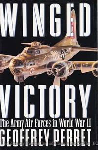 Winged Victory The Army Air Forces In World War II by Perret, Geoffrey - 1993