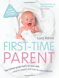 First-Time Parent: The Honest Guide to Coping Brilliantly and Staying Sane in Your Baby's...