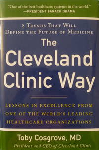 The Cleveland Clinic Way:  Lessons in Excellence from One of the World's Leading Healthcare...