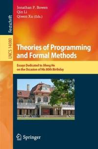 Theories of Programming and Formal Methods : Essays Dedicated to Jifeng He on the Occasion of His 80th Birthday