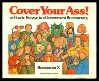 COVER YOUR ASS! - or How to Survive in a Government Bureaucracy by Bureaucrat X - 1977