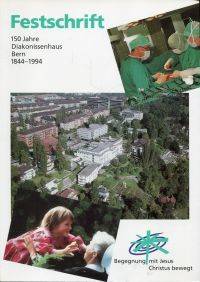 Festschrift - 150 Jahre Diakonissenhaus Bern. by Naef, Christof - 1994