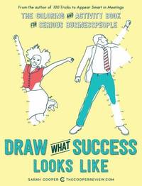 Draw What Success Looks Like : The Corporate Coloring and Activity Book for Serious Businesspeople