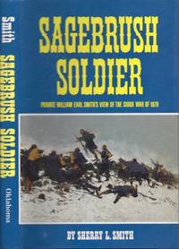 Sagebrush Soldier Private William Earl Smith's View of the Sioux War of 1876