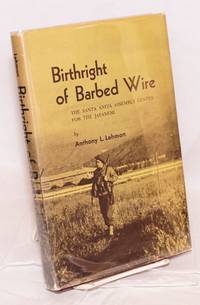 image of Birthright of barbed wire; the Santa Anita assembly center for the Japanese