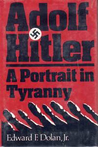 Adolf Hitler A Portrait In Tyrany by Edward F. Dolan Jr - Hardcover - 1981 - from C.A. Hood & Associates (SKU: 002410)