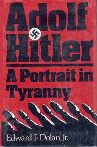 Adolf Hitler A Portrait In Tyrany by Edward F. Dolan Jr - 1981