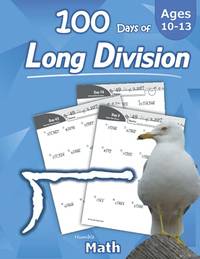 Humble Math - 100 Days of Long Division: Ages 10-13: Dividing Large Numbers with Answer Key -...