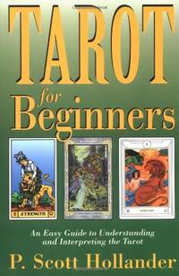 Tarot for Beginners: An Easy Guide to Understanding and Interpreting the Tarot