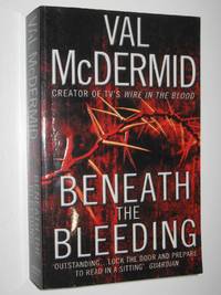 Beneath the Bleeding - Tony Hill and Carol Jordan Series #5 by Val McDermid - 2008