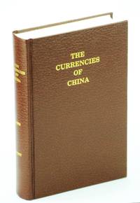 image of The Currencies of China: An Investigation of Gold & Silver Transactions Affecting China, With a Section on Copper