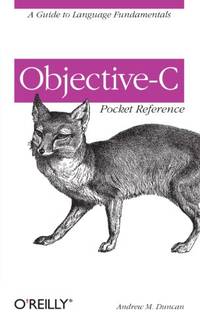 Objective&acirc;C Pocket Reference: A Guide to Language Fundamentals (Pocket...